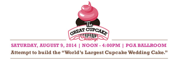 The Great Cupcake Challenge - SATURDAY, AUGUST 9, 2014 | NOON - 4:00PM | PGA BALLROOM